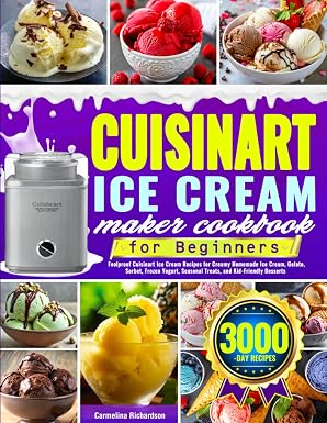 Cuisinart Ice Cream Maker Cookbook for Beginners: Foolproof Cuisinart Ice
