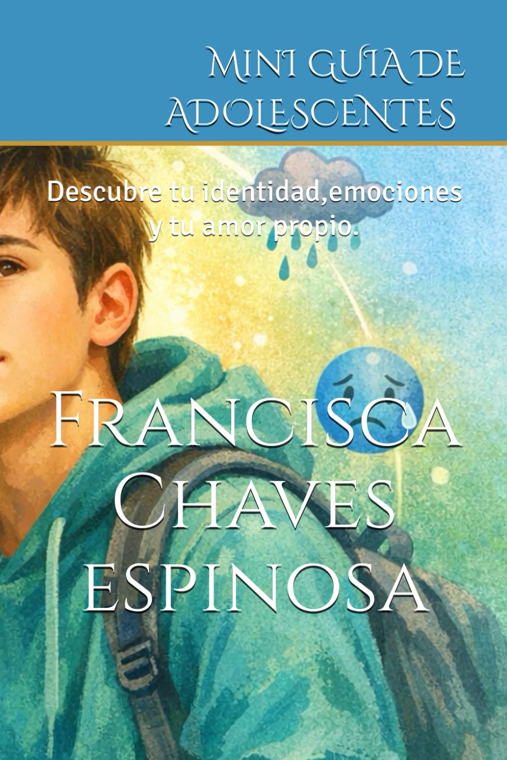 Mini guía para adolescentes: Descubre tu identidad,emociones y tu amor propio.