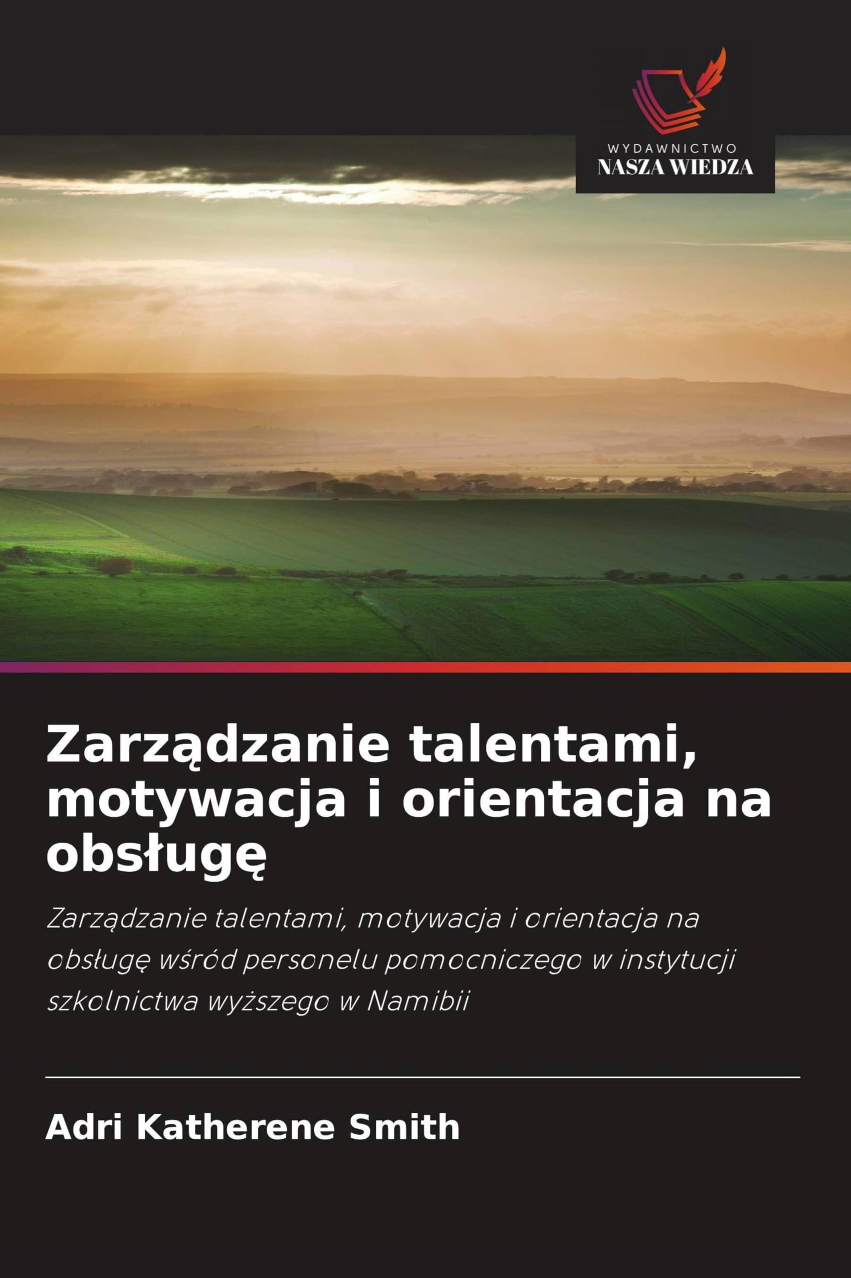 Zarz¿dzanie talentami, motywacja i orientacja na obs¿ug¿: Zarz¿dzanie talentami, motywacja i orientacja na obs¿ug¿ w¿ród personelu pomocniczego w instytucji szkolnictwa wy¿szego w Namibii