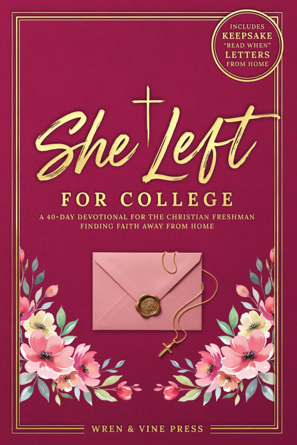 College Freshman Devotional: She Left for College: 40 Days of Christian Faith, Dorm Life Real-Talk, and "Read When" Letters for Girls Moving Away