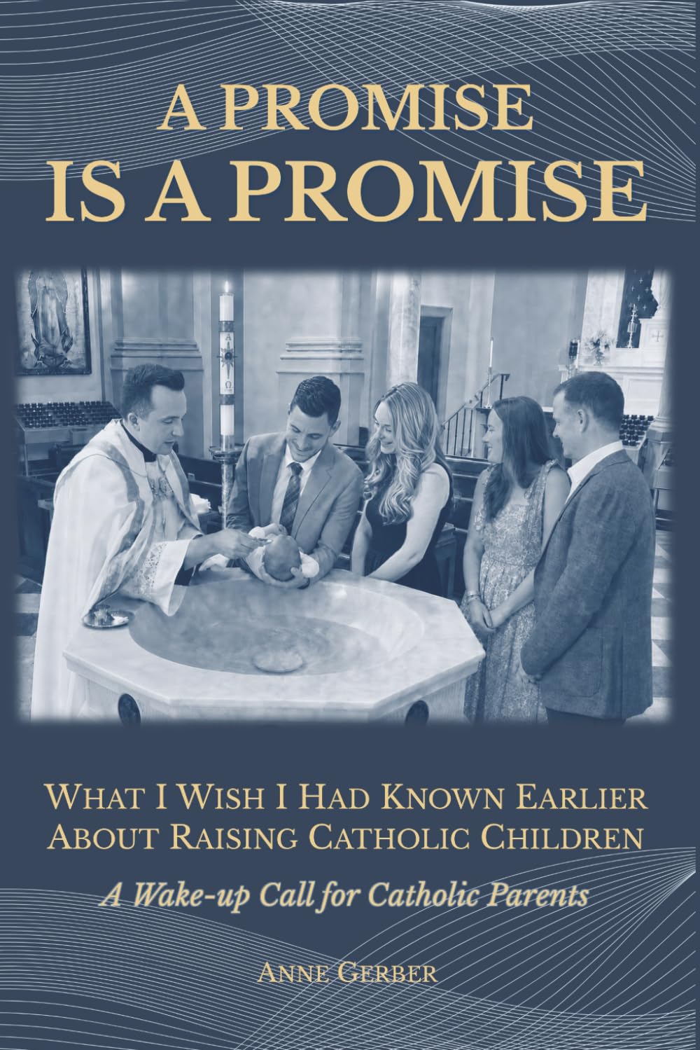 A Promise is a Promise: What I Wish I Had Known Earlier About Raising Catholic Children (A Wake-Up Call for Catholic Parents)
