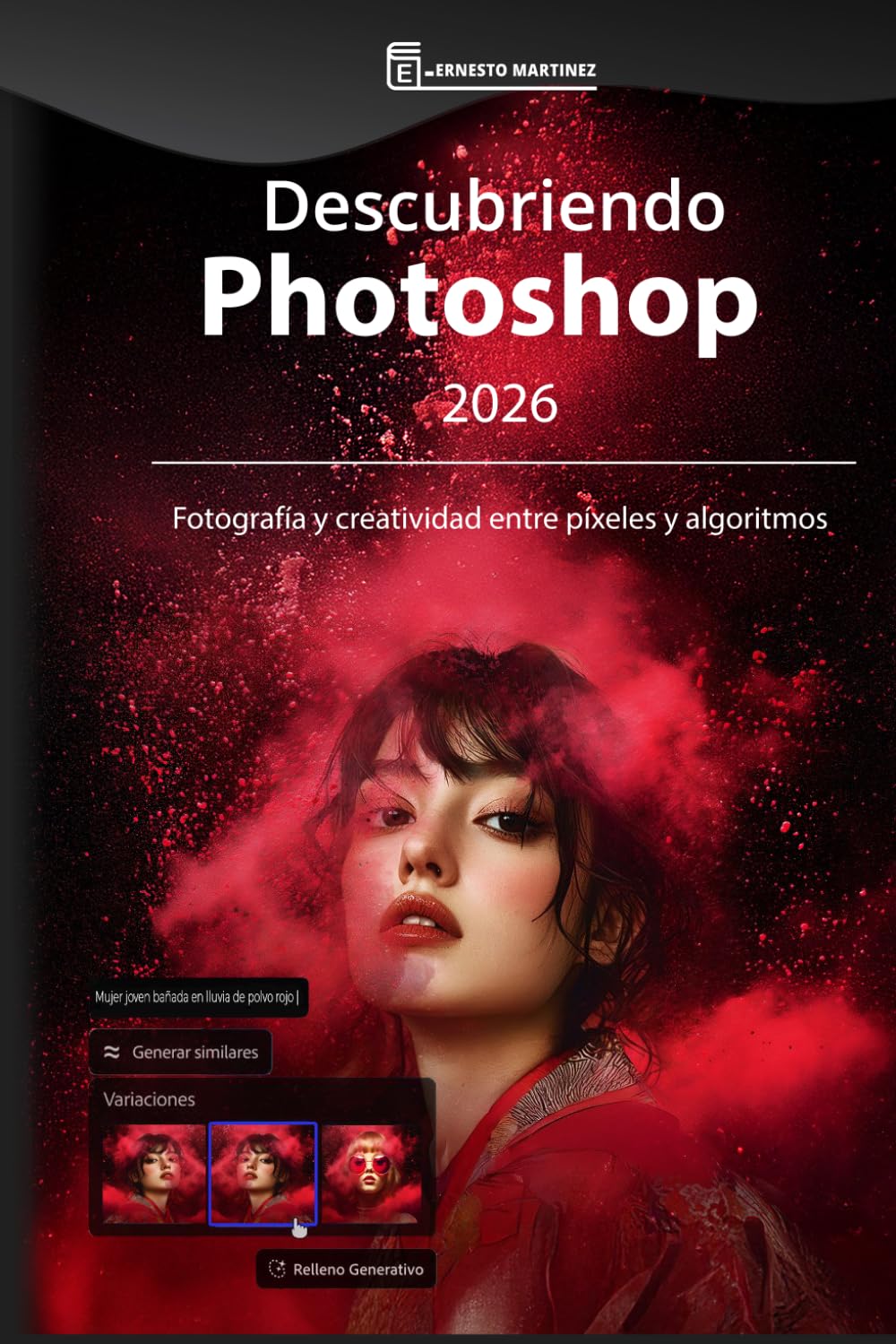 Descubriendo Photoshop 2026: Fotografía y creatividad entre píxeles y algoritmos (Ecosistema creativo de Adobe: Flujo de Trabajo Fotográfico Profesional)