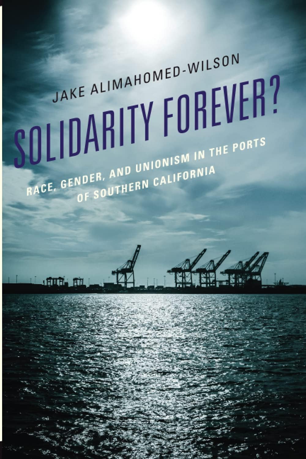 Solidarity Forever?: Race, Gender, and Unionism in the Ports of Southern California