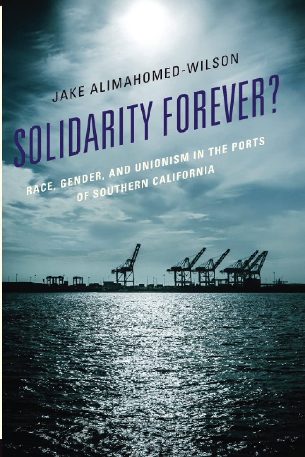 Solidarity Forever?: Race, Gender, and Unionism in the Ports of Southern California