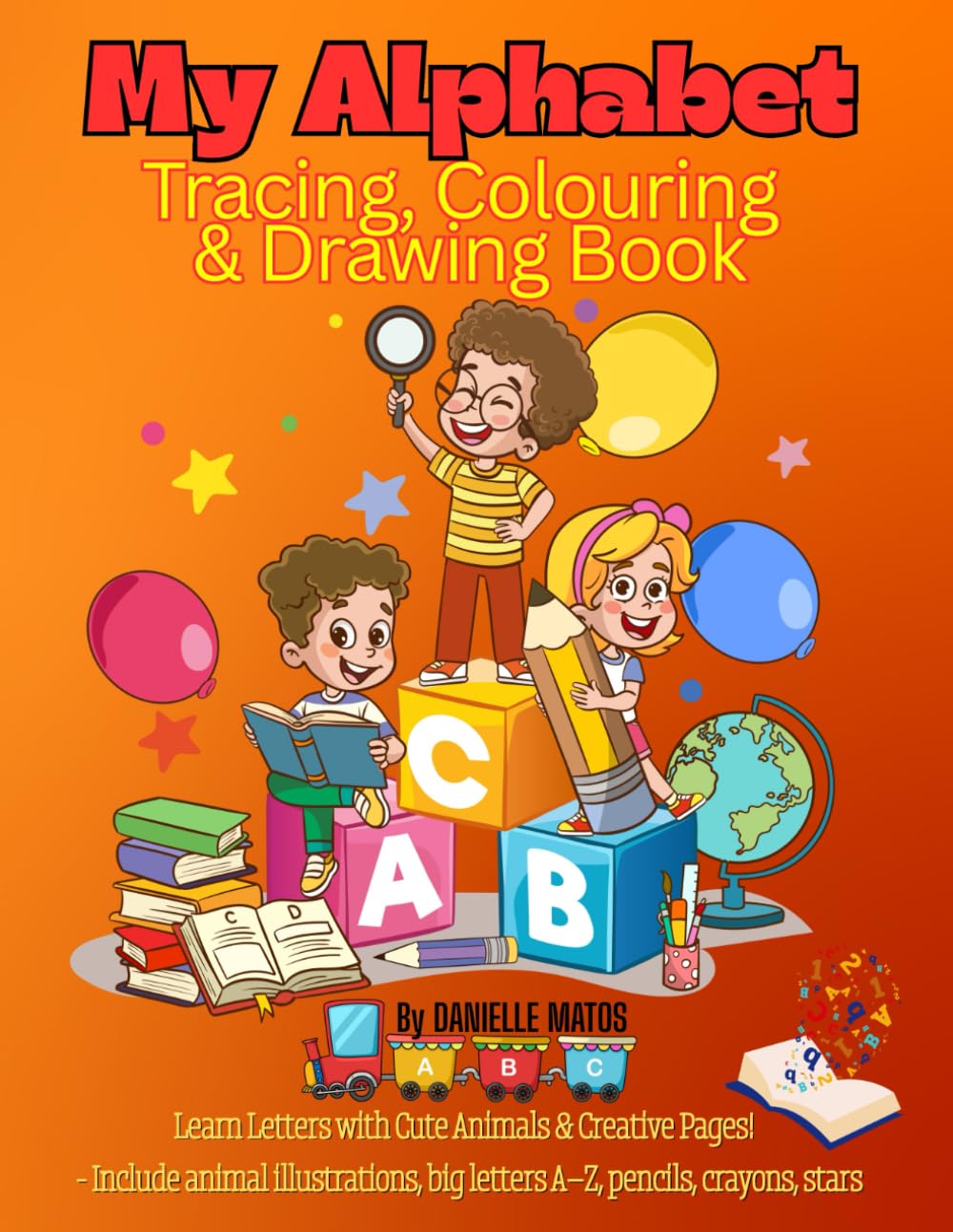 My Alphabet Tracing, Colouring & Drawing Book: Learn, Trace & Create – All in One Fun ABC Activity Book!