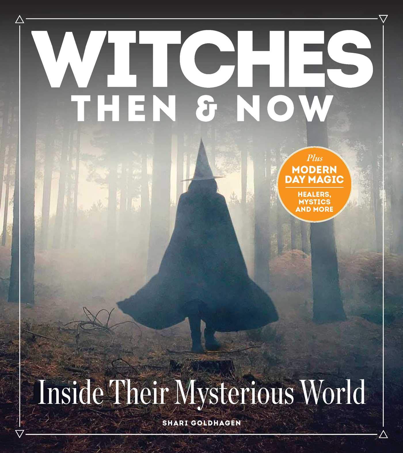 Witches Then and Now: Inside Their Mysterious World
