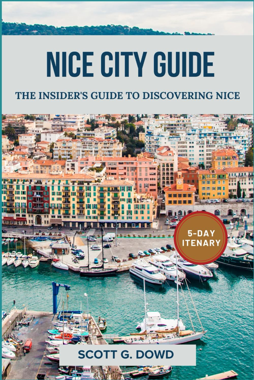 NICE CITY GUIDE: The Insider's Guide to Discovering Nice (Explore France: City by City)