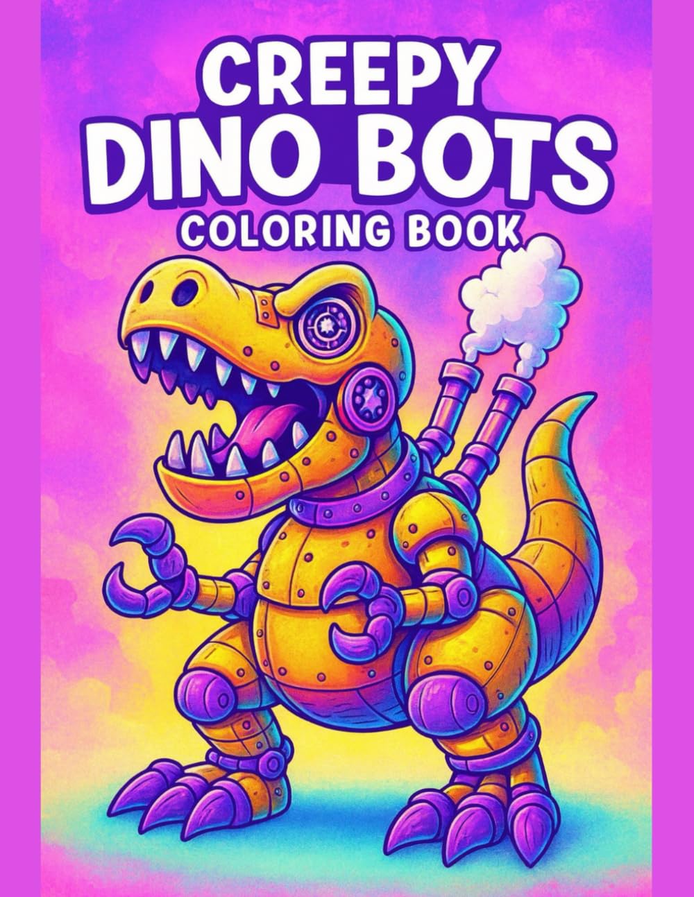 Creepy Dino Bots Coloring Book Spooky Robot Dinosaurs for Fun and Imaginative Coloring Adventures: Strange Mechanical Dinosaurs, Futuristic Creatures, ... for Kids, Teens, and Creative Relaxation