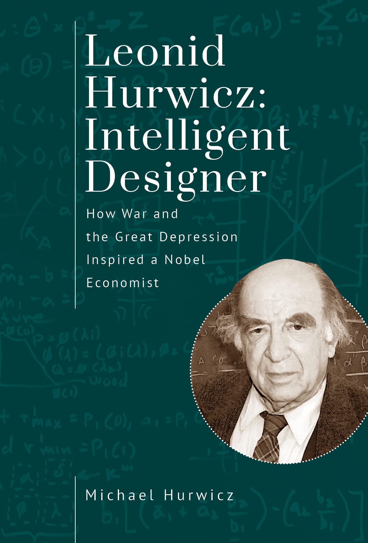 Leonid Hurwicz: Intelligent Designer: How War and the Great Depression Inspired a Nobel Economist (Jews of Poland Series)