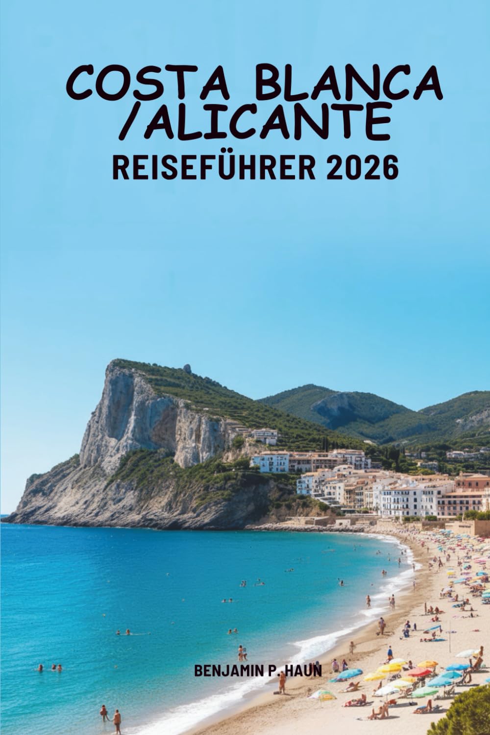 COSTA BLANCA / ALICANTE REISEFÜHRER 2026: Spaniens warme mediterrane Ecken entdecken