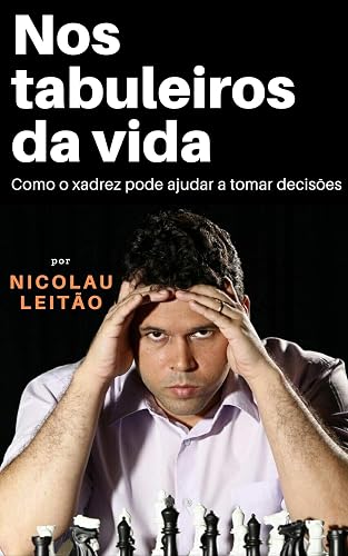Nos tabuleiros da vida: Como xadrez pode ajudar a tomar decisões