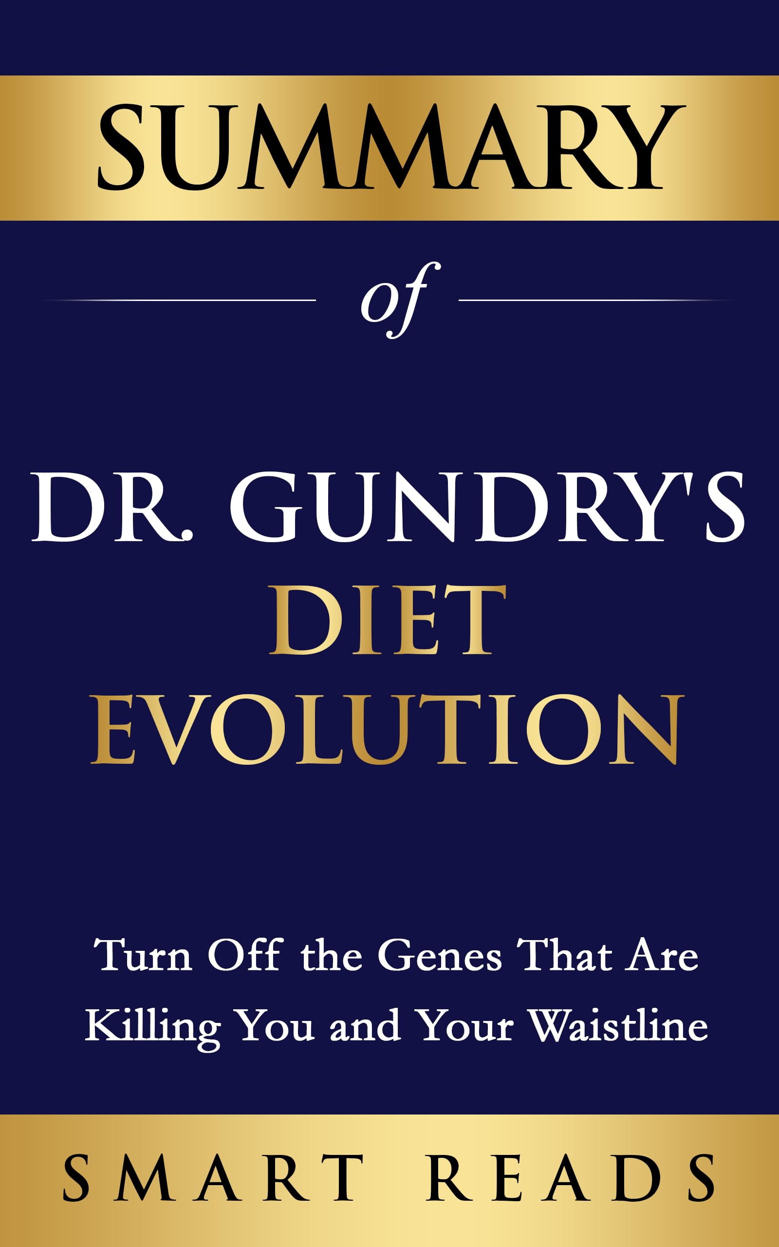 Summary of Dr. Gundry's Diet Evolution: Turn Off the Genes That Are Killing You and Your Waistline