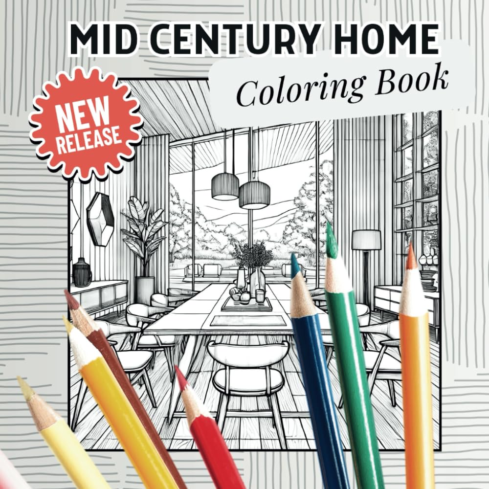 Mid Century Home Coloring Book: Featuring 35 unique single-sided illustrations of mid century modern home architecture and interior design (Creative Interiors & Exteriors Coloring Series)