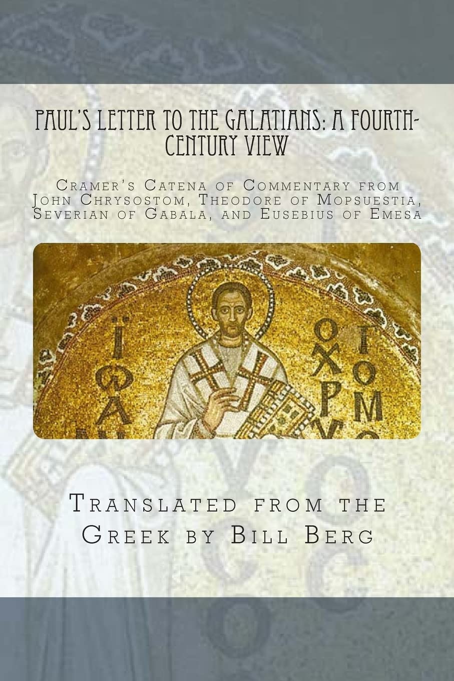 Paul's Letter to the Galatians: A Fourth - Century View:: Cramer's Catena of commentary from John Chrysostom, Theodore of Mopsuestia, Severian of Gabala, and Eusebius of Emesa