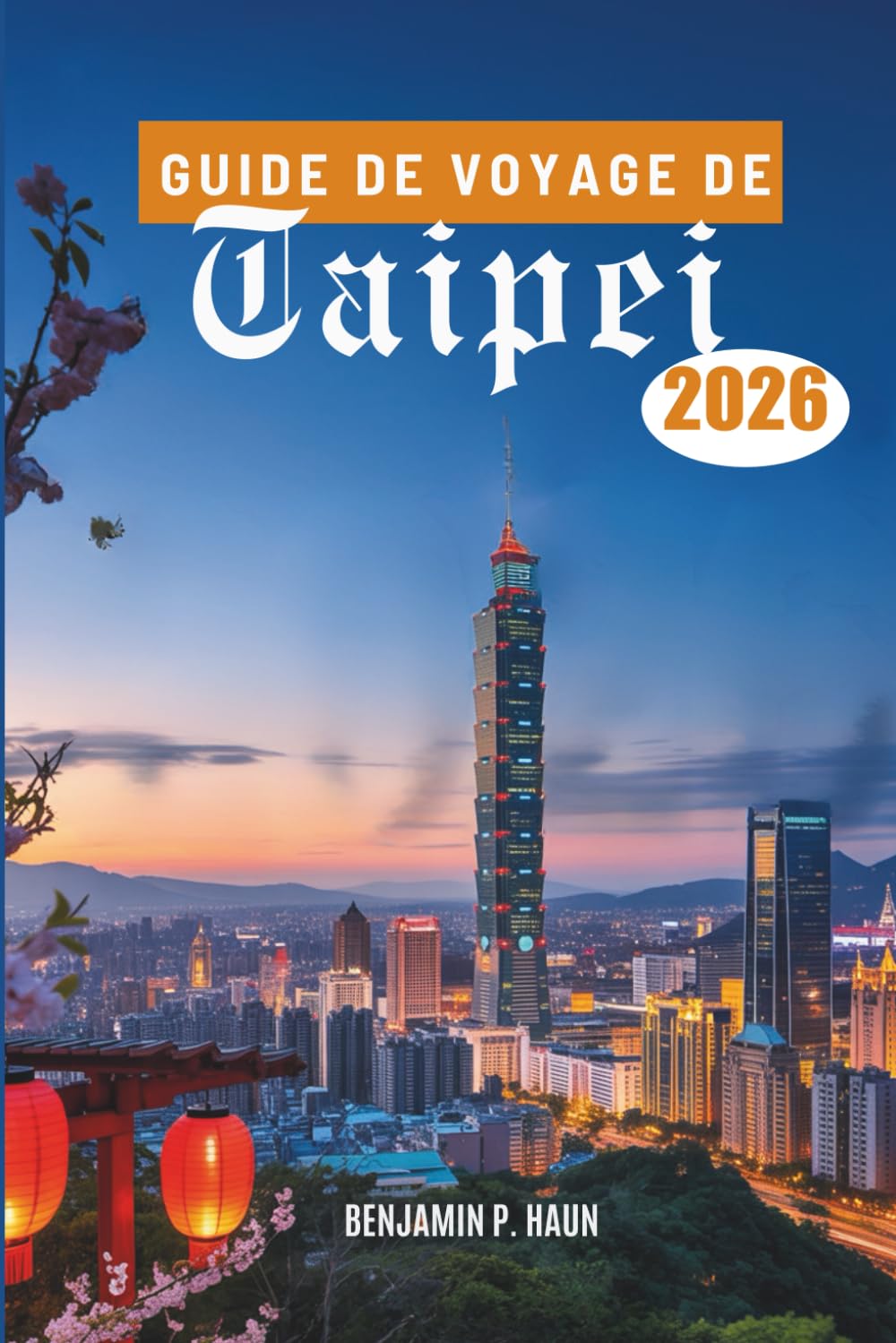 GUIDE DE VOYAGE DE Taipei 2026: Découvrir la culture, la gastronomie et l'aventure à travers Taïwan