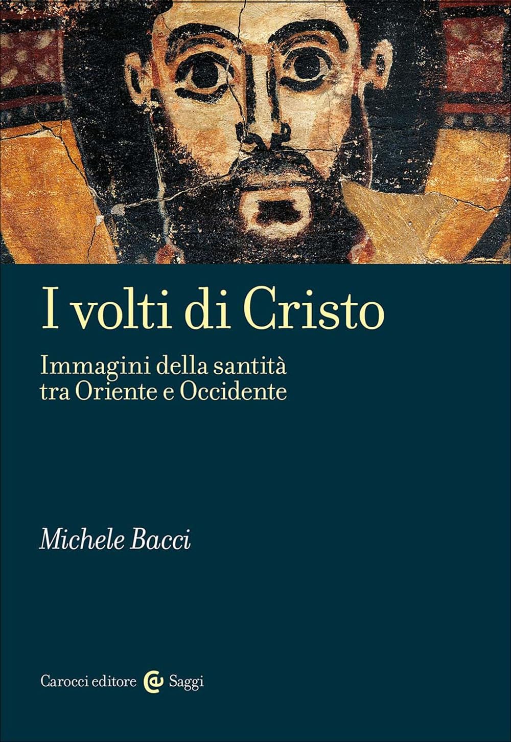 I volti di Cristo. Immagini della santità tra Oriente e Occidente (Saggi)
