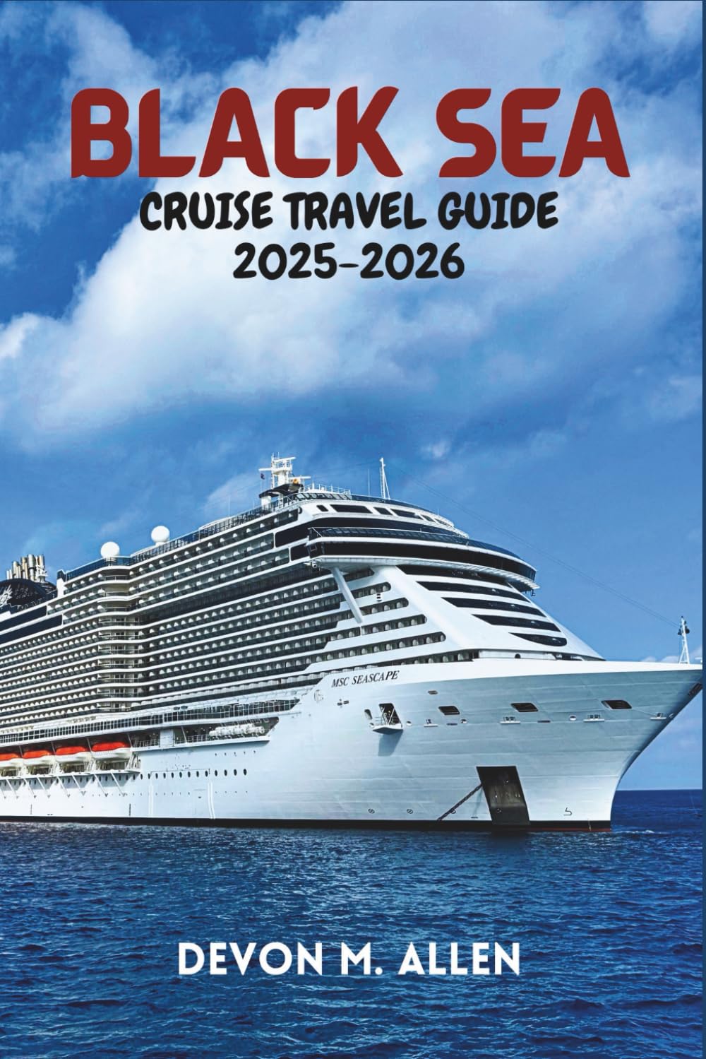 BLACK SEA CRUISE TRAVEL GUIDE 2025-2026.: Discover Romania, Bulgaria, Türkiye, Georgia & Beyond by Sea