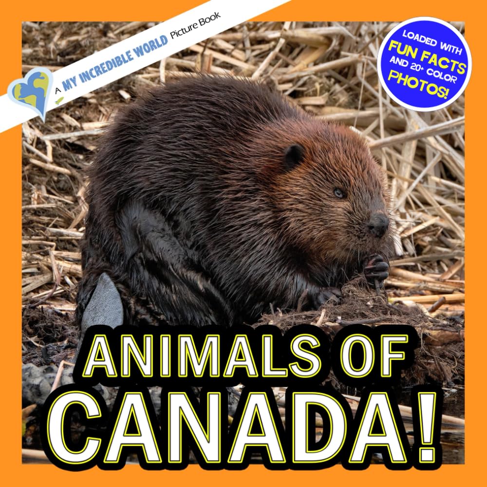 Animals of Canada!: A My Incredible World Picture Book for Children (My Incredible World: Nature and Animal Picture Books for Children)