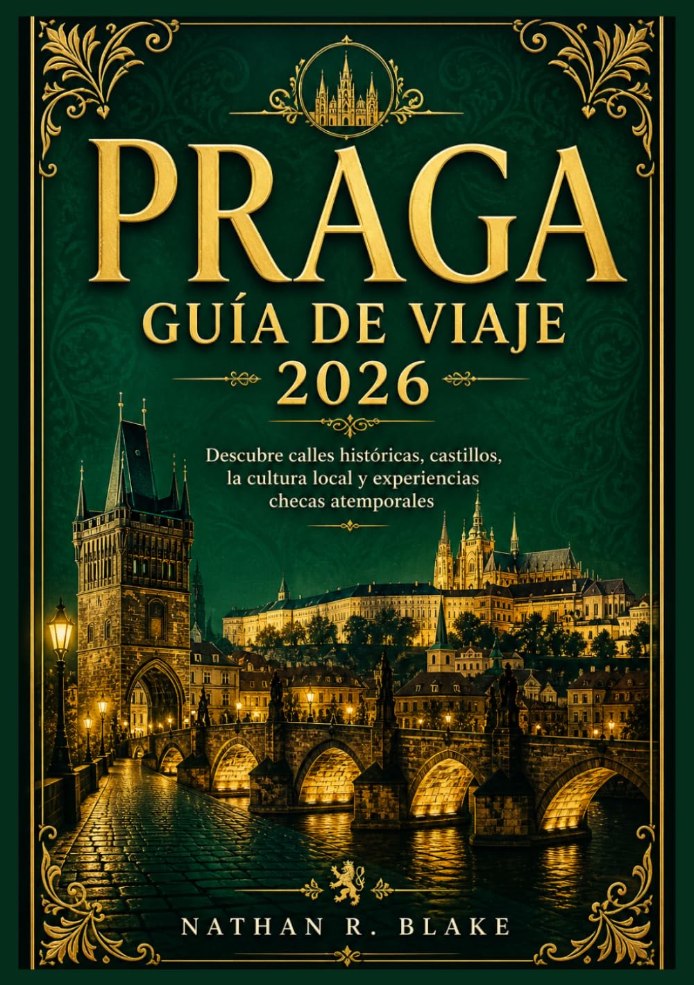 PRAGA GUÍA DE VIAJE 2026: Descubre calles históricas, castillos, la cultura local y experiencias checas atemporales
