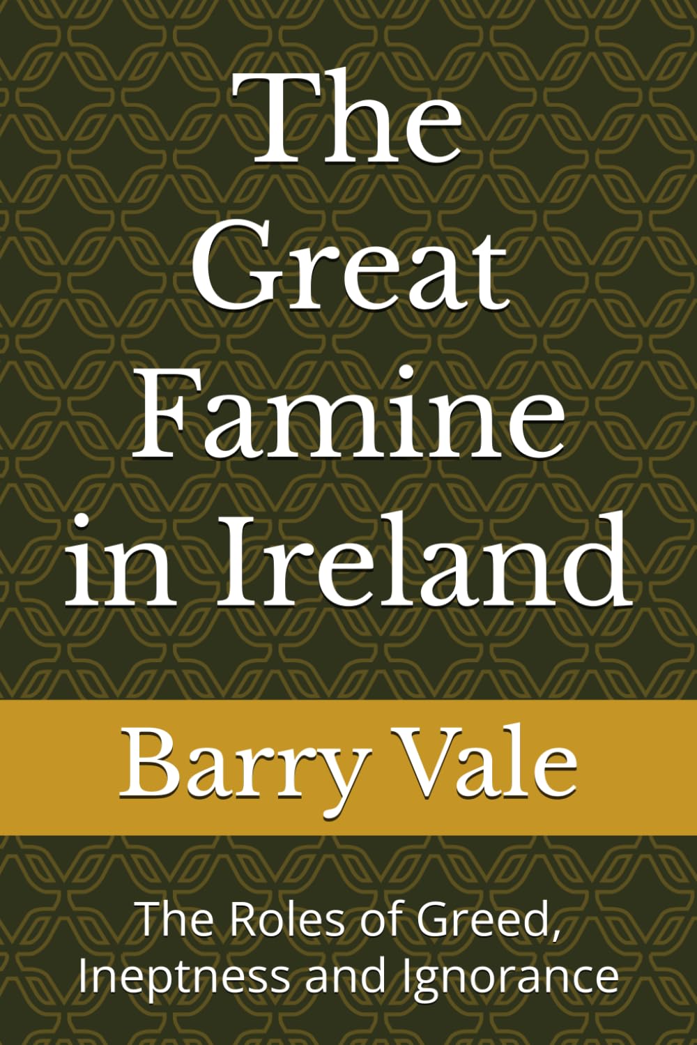 The Great Famine in Ireland: The Roles of Greed, Ineptness and Ignorance