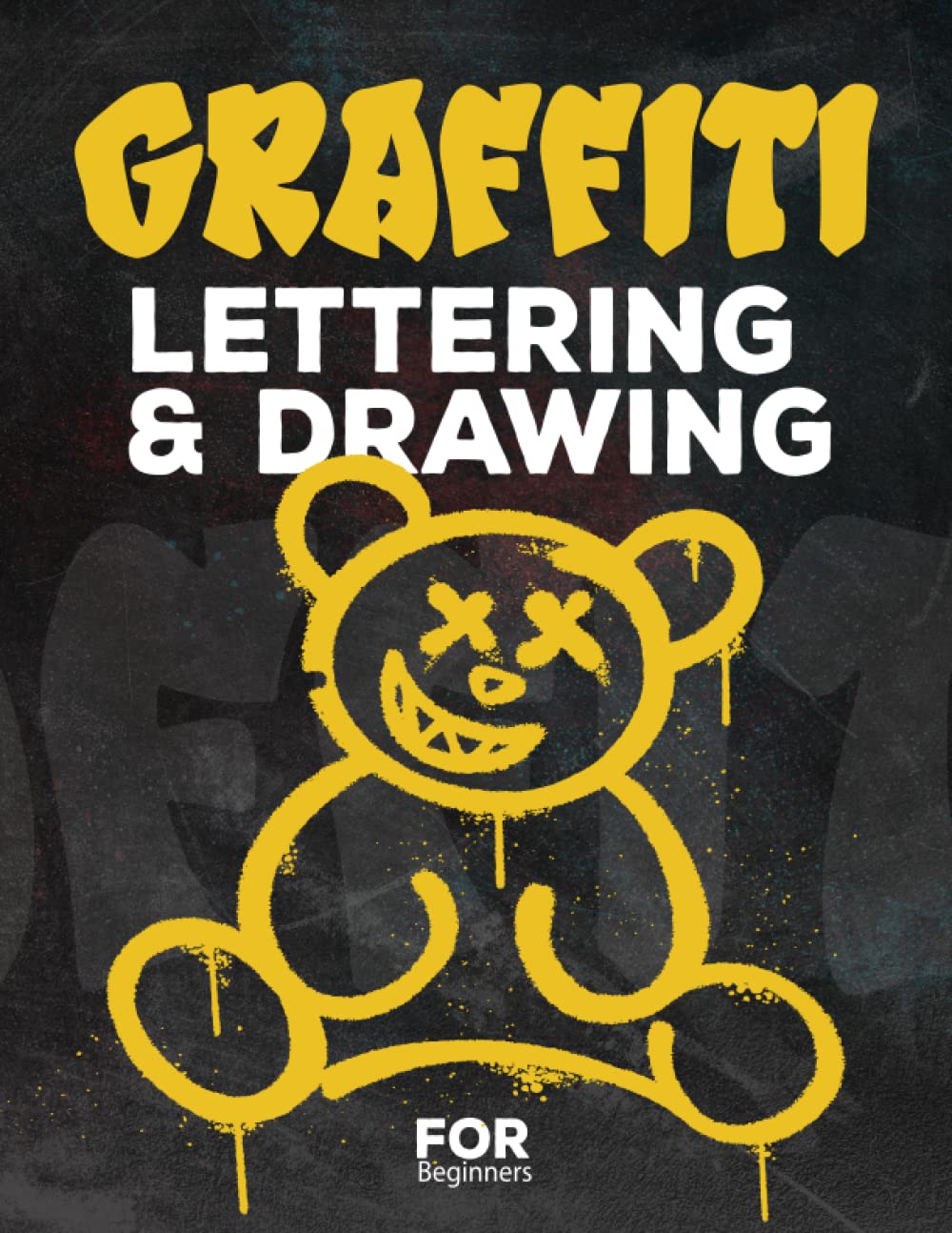Graffiti Lettering & Drawing for Beginners: Learn to Master Tags, Wildstyle Technique, the Graffiti Alphabet from A to Z/ Street ... Step by step- Gift For Teen, Boys And Girls / ART6
