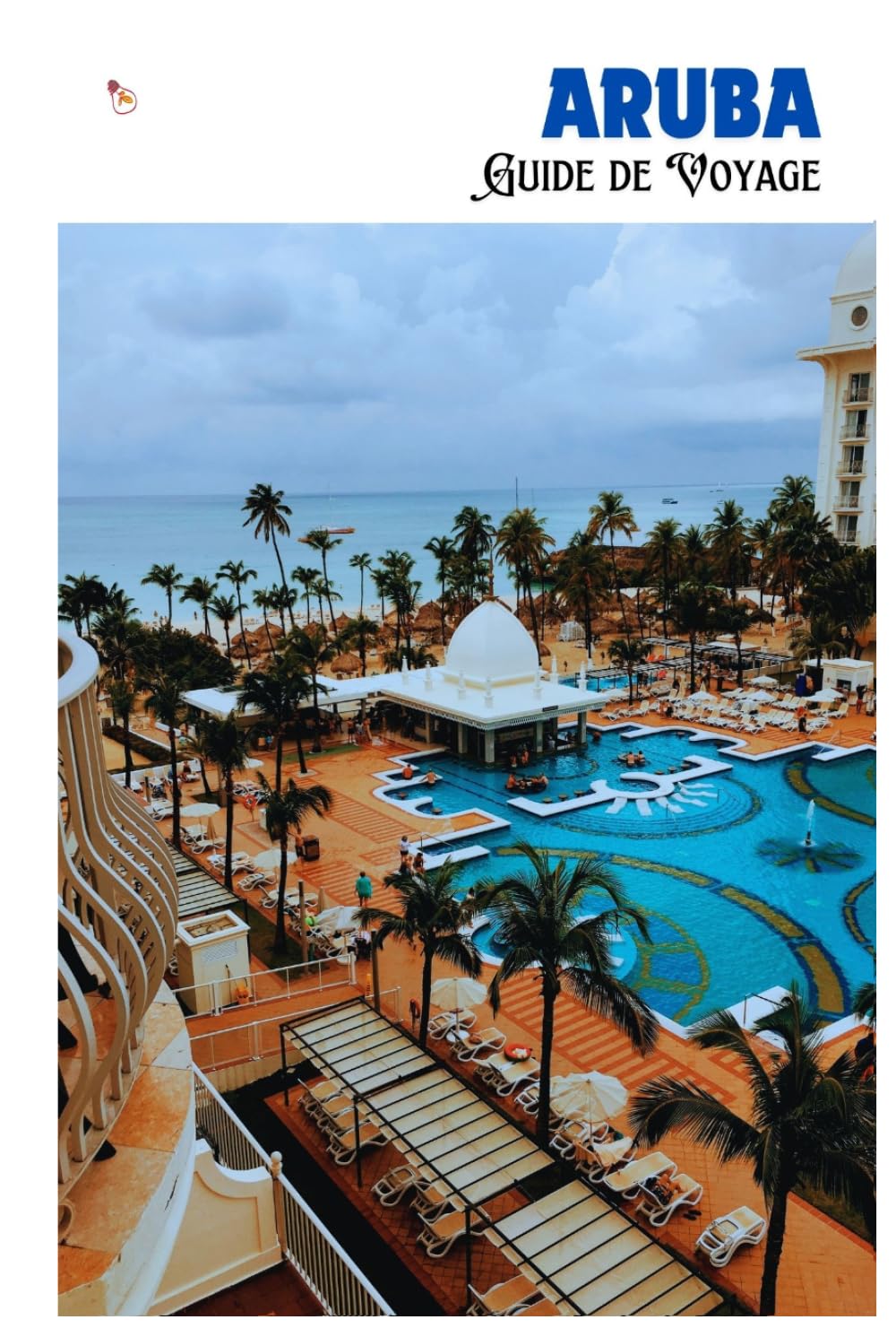 Aruba Guide de Voyage: Planification, plages, attractions, gastronomie, hébergement et excursions à la journée