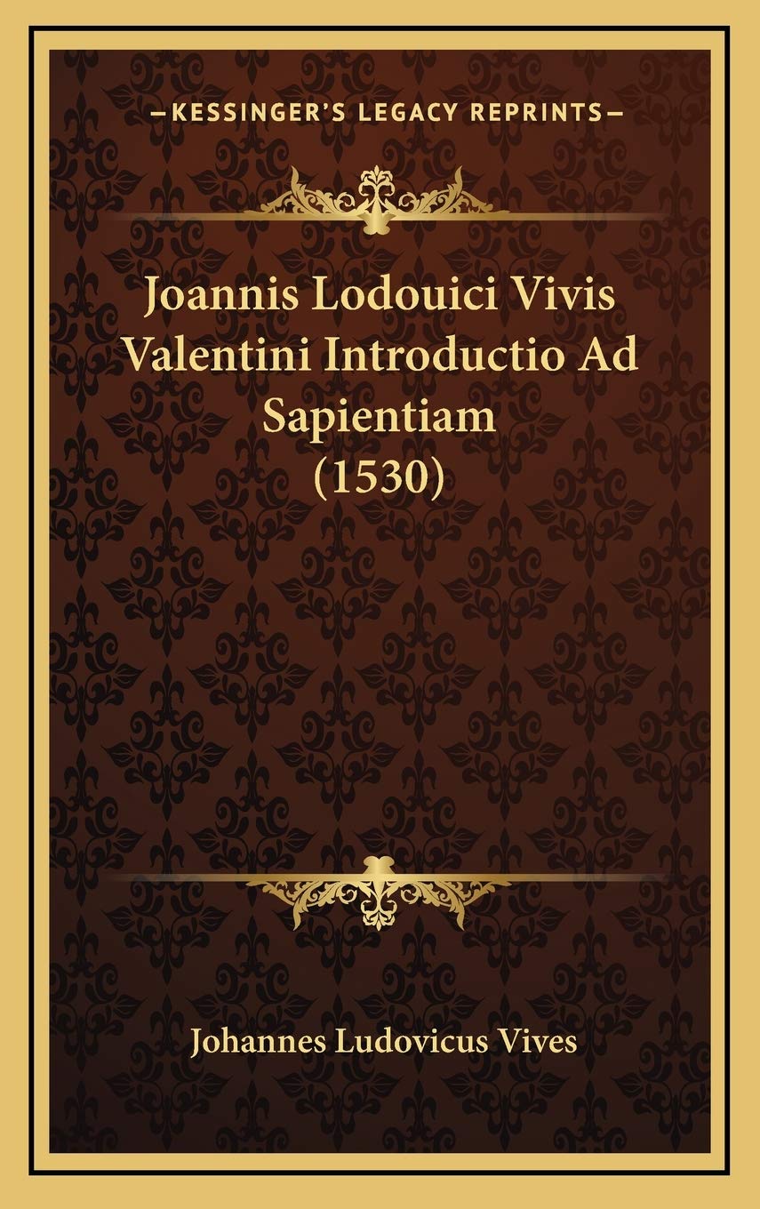 Joannis Lodouici Vivis Valentini Introductio Ad Sapientiam (1530)