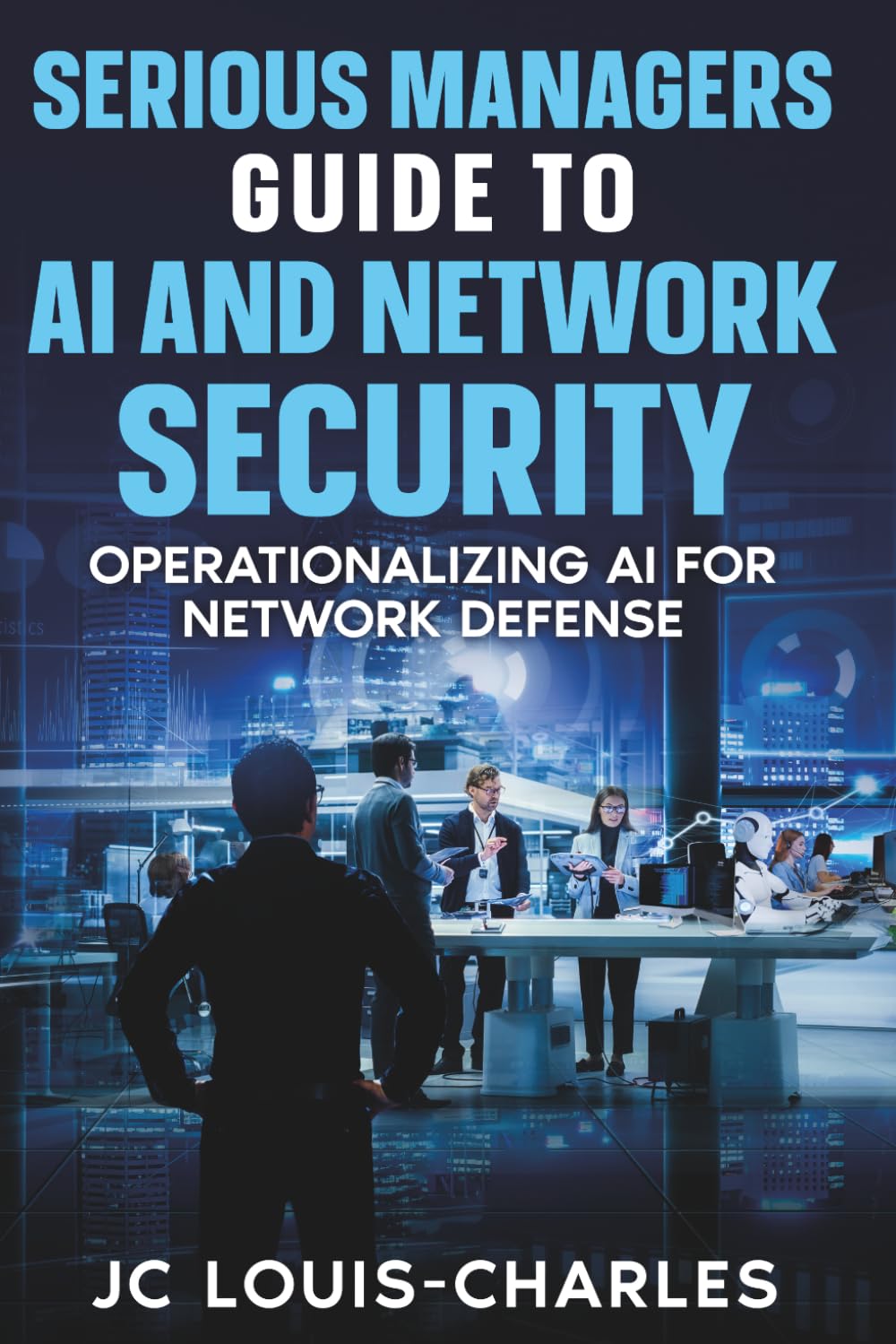 Serious Managers' Guide to AI Network Security: Operationalizing AI for Network Defense