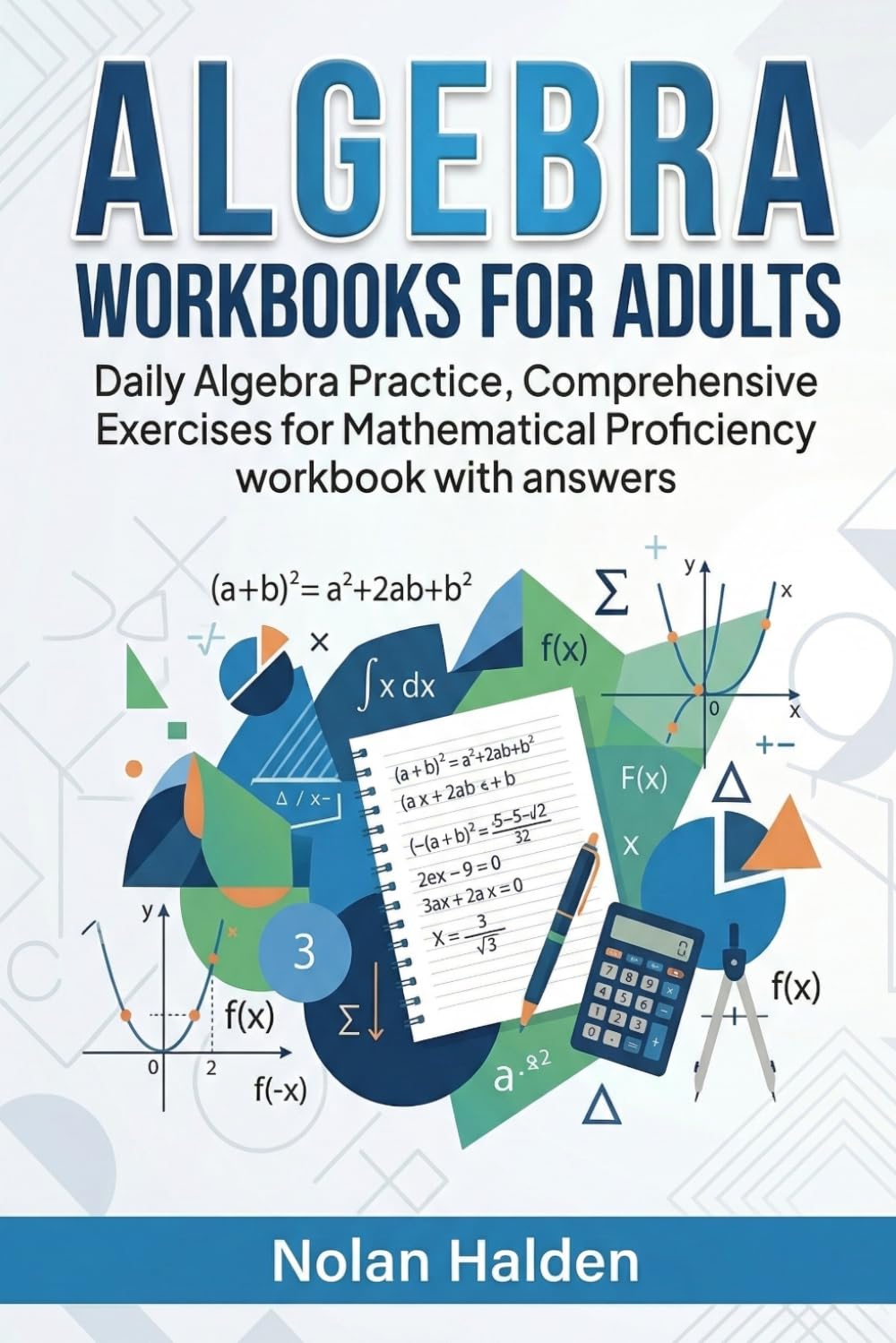 Algebra Workbooks for Adults: Daily Algebra Practice, Comprehensive Exercises for Mathematical Proficiency workbook with answers (Algebra Learning Series)