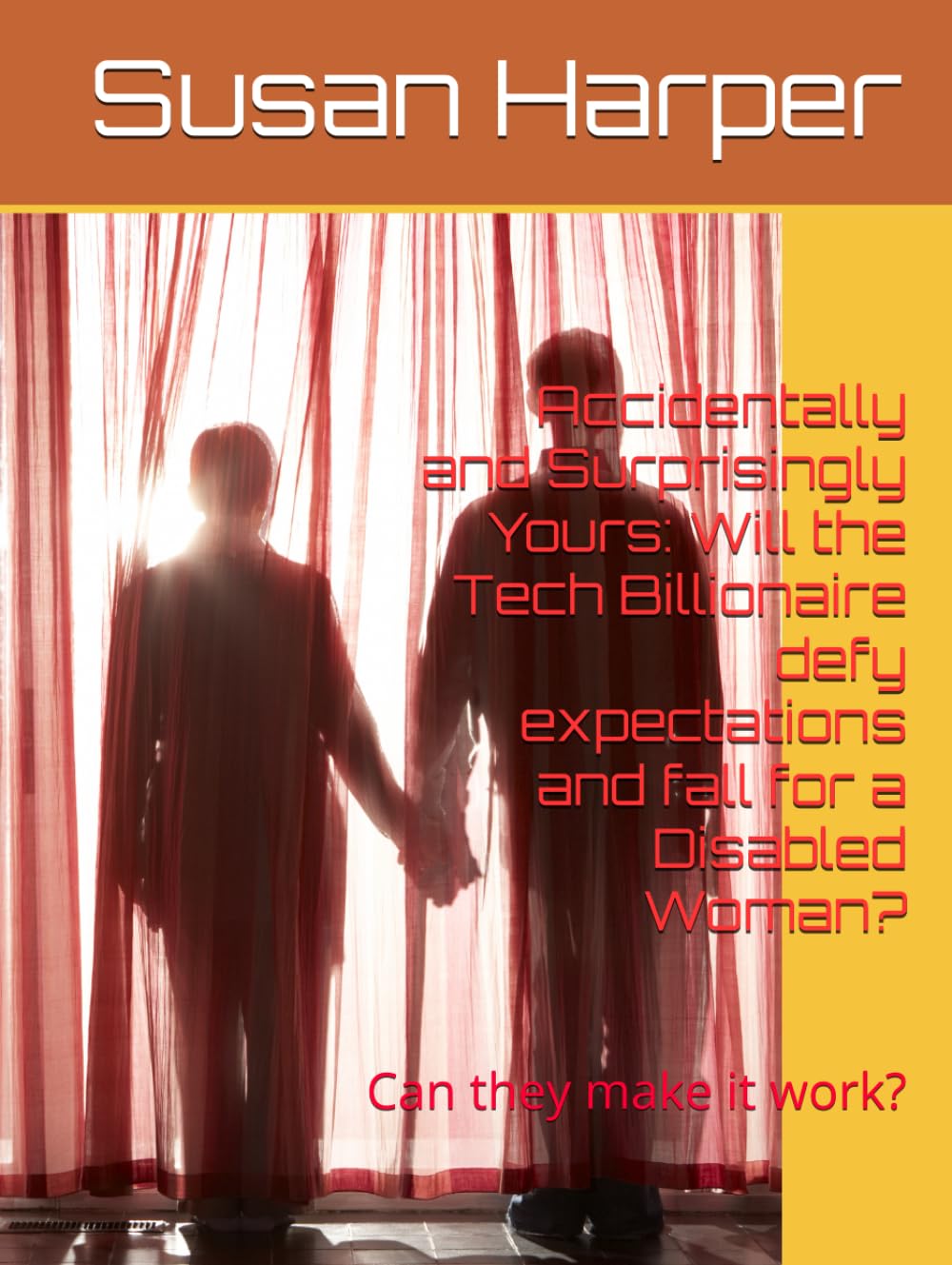 Accidentally and Surprisingly Yours: Will the Tech Billionaire defy expectations and fall for a Disabled Woman?: Can they make it work?