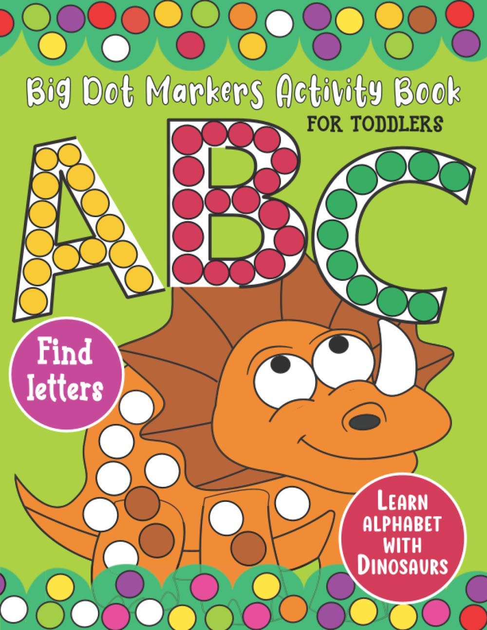 Big Dot Markers Activity Book for Toddlers: ABC Letter Find and Learn Alphabet with Dinosaur: My First Crayons Coloring Book, Preschool Workbook for