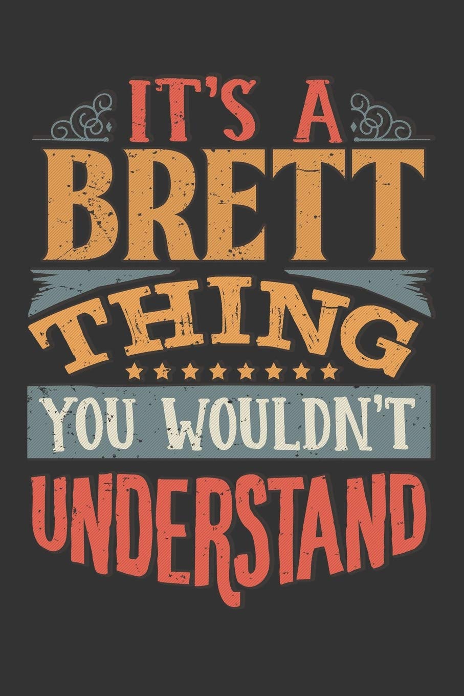Its A Brett Thing You Wouldnt Understand: Brett Diary Planner Notebook Journal 6x9 Personalized Customized Gift For Someones Surname Or First Name is Brett