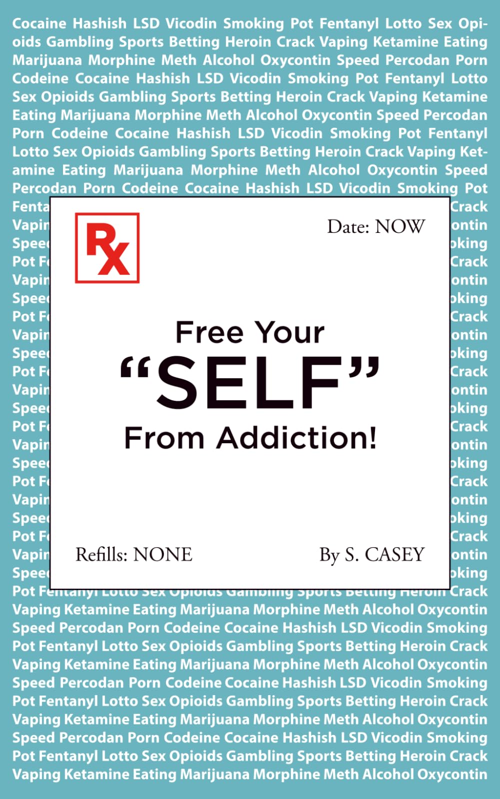 Free Your "SELF" From Addiction!: A Practical Guide to Stopping Alcohol, Drug, Gambling, and Smoking Addictions — Starting Today