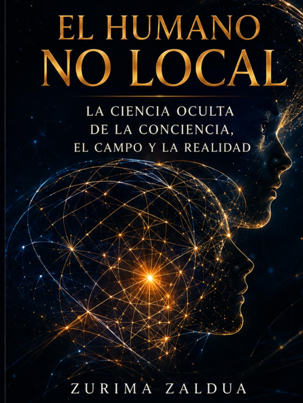 El humano no local: la ciencia oculta de la conciencia, el campo y la realidad