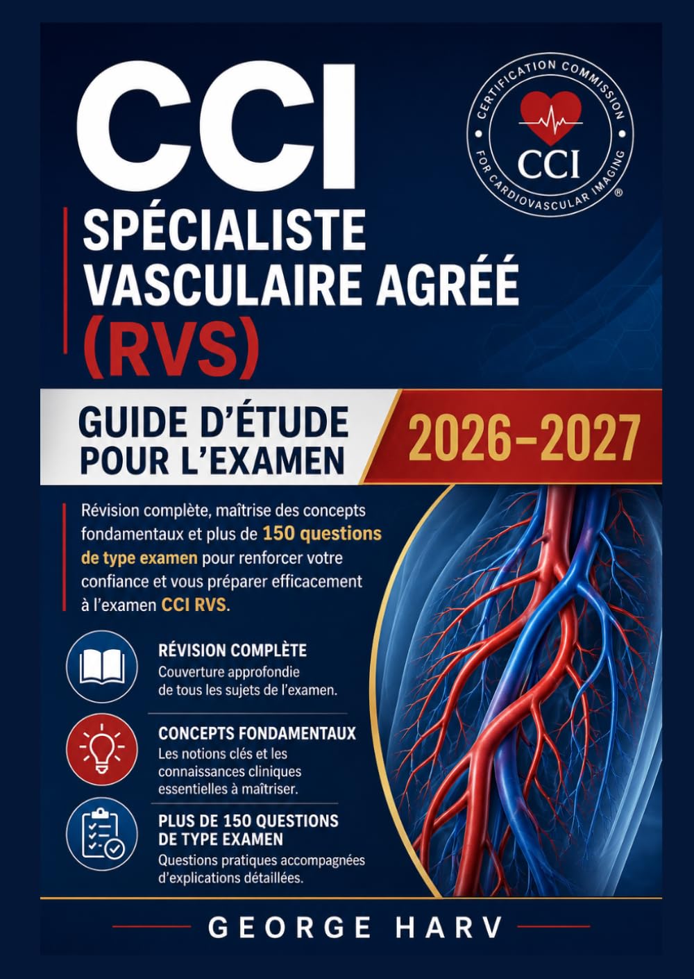 SPÉCIALISTE VASCULAIRE AGRÉÉ CCI (RVS) GUIDE D'ÉTUDE POUR L'EXAMEN 2026-2027: Révision complète, maîtrise des concepts et plus de 150 questions ... une préparation sereine à l'examen CCI RVS.