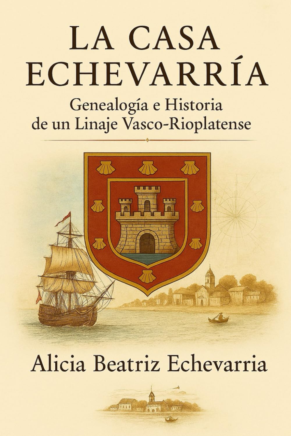 LA CASA ECHEVARRÍA: Genealogía e Historia de un Linaje Vasco-Rioplatense