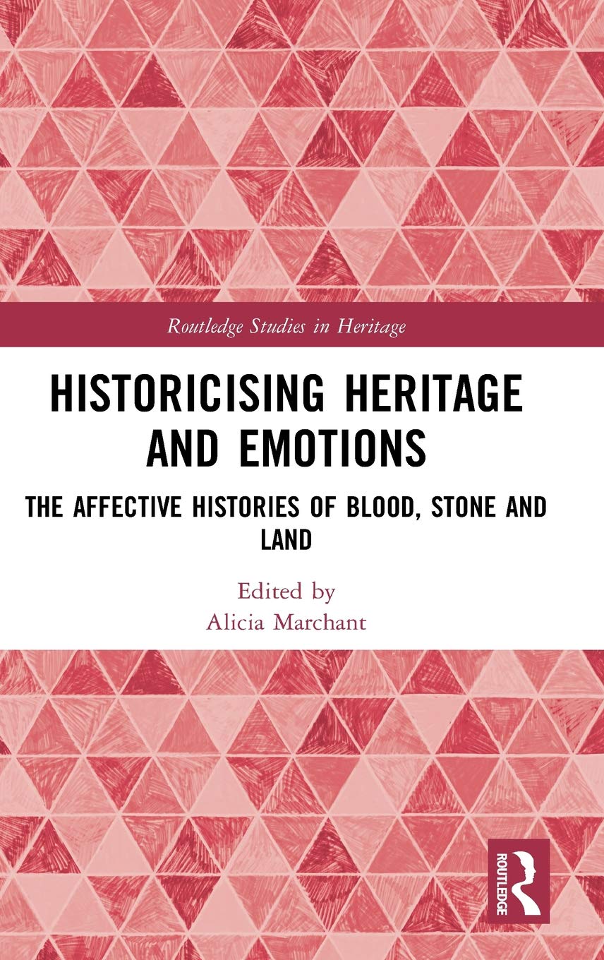 Historicising Heritage and Emotions: The Affective Histories of Blood, Stone and Land