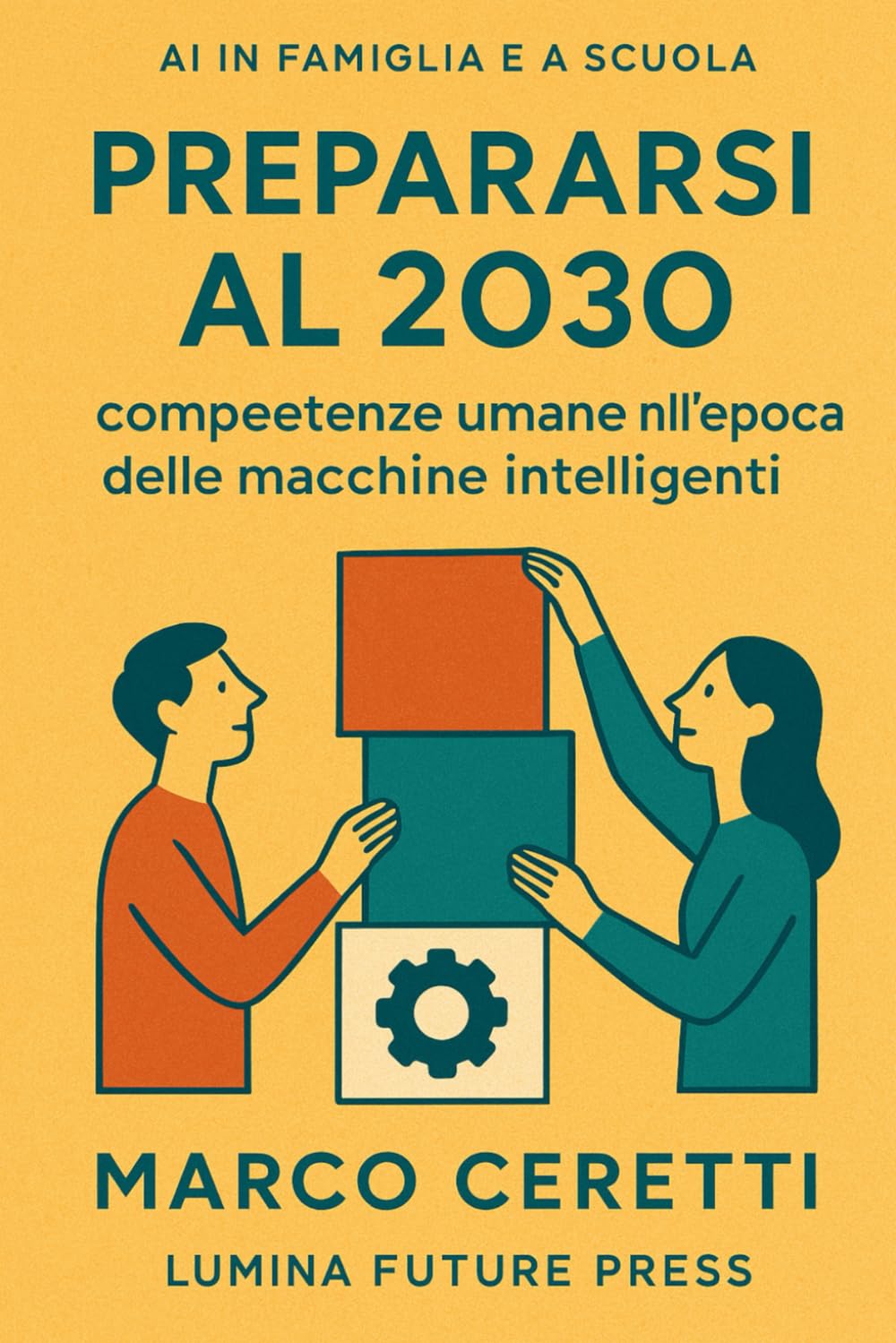Prepararsi al 2030: competenze umane nell’epoca delle macchine intelligenti: Guida per genitori, insegnanti e ragazzi che vogliono crescere senza ... dalla tecnologia (Crescere nell’Era Digitale)