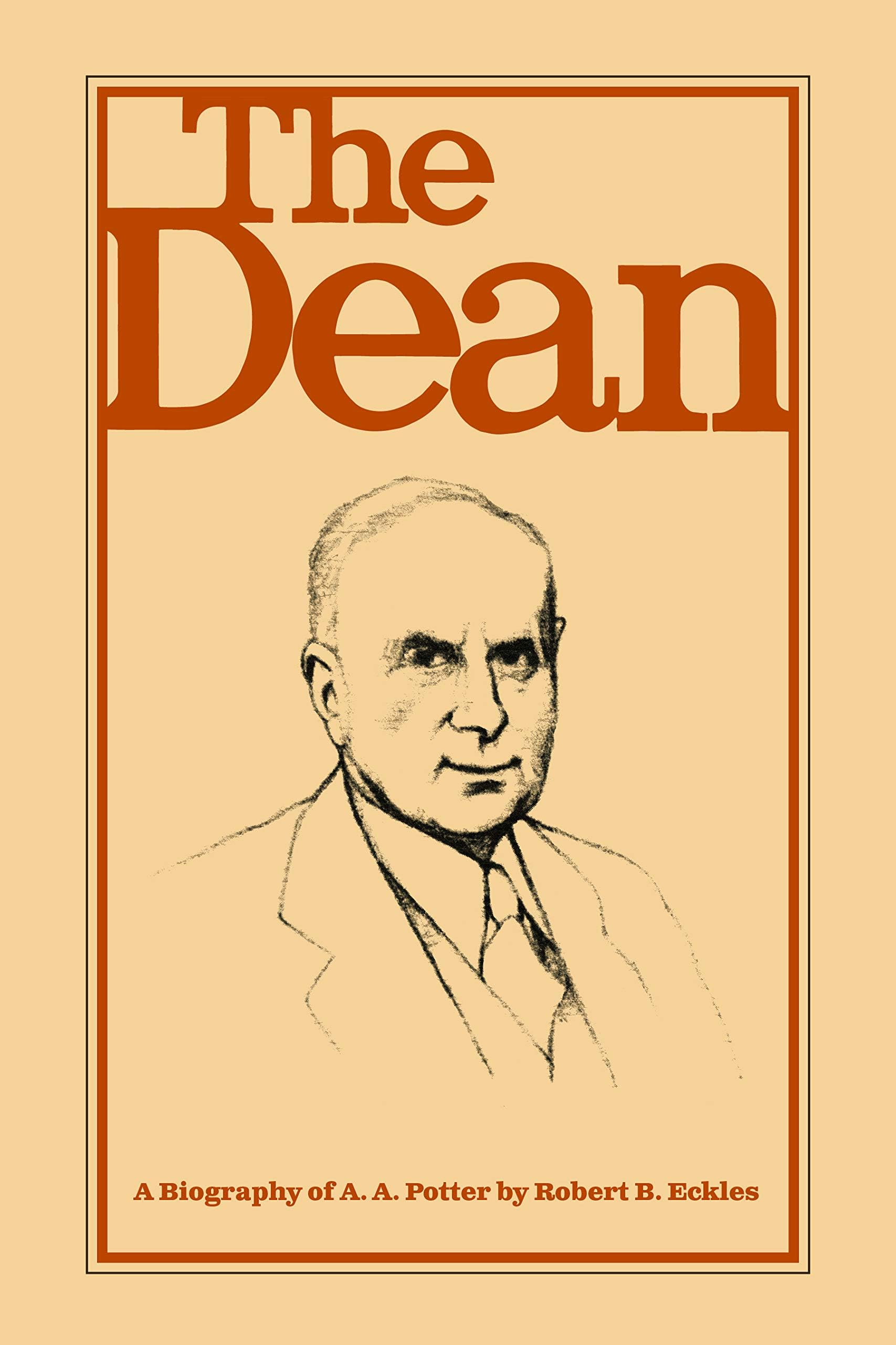 The Dean: A Biography of A.A. Potter (The Founders Series)
