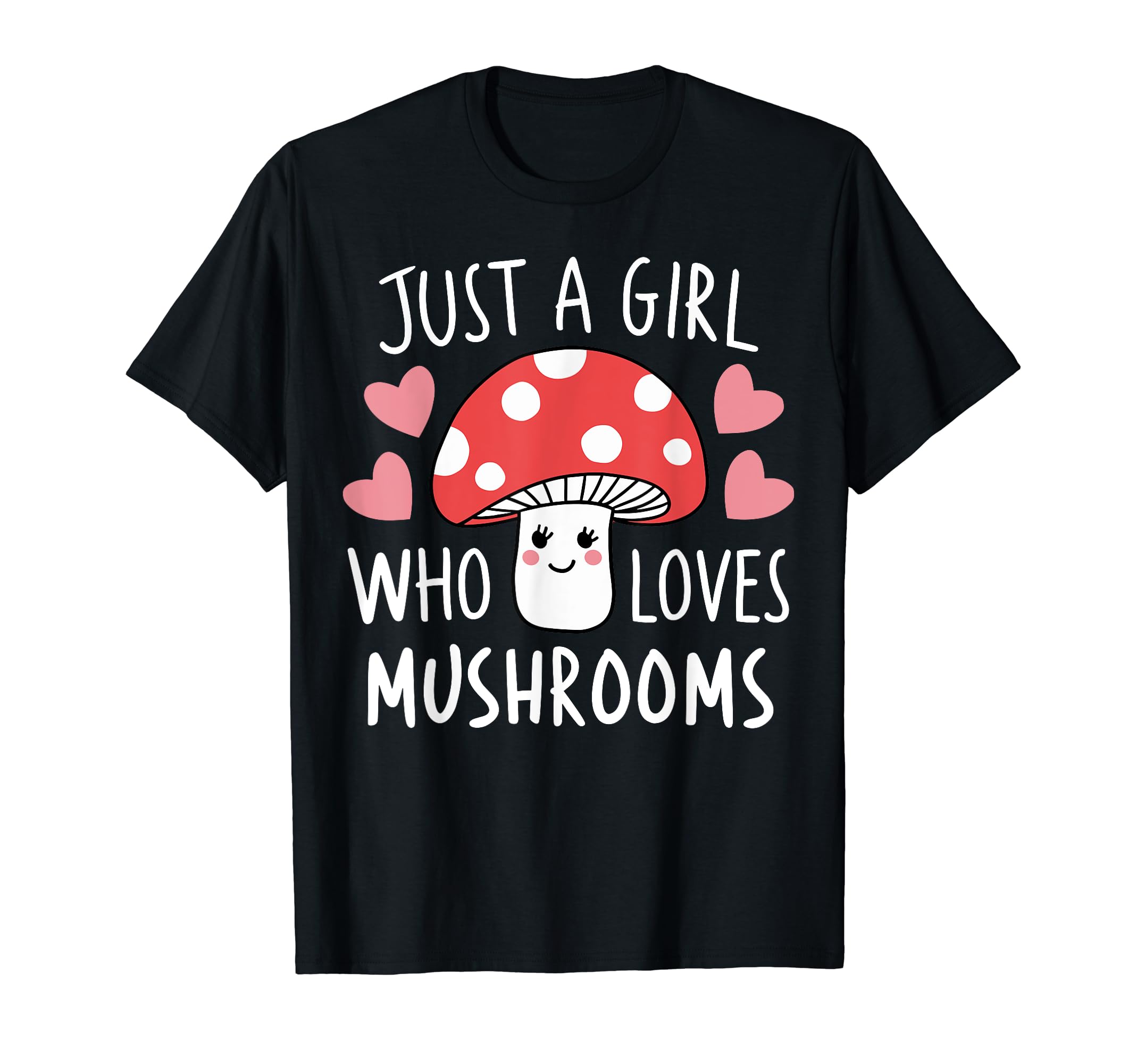 Kawaii Mushroom LoversJust a Girl Who Loves Mushrooms Cute Mushroom T-ShirtOEKO-TEX STANDARD 100