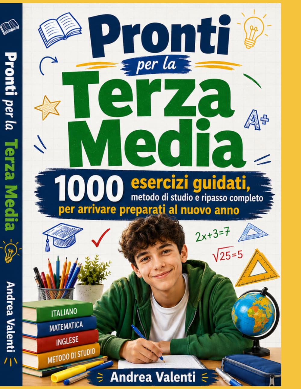 Pronti per la Terza Media - 1000 Esercizi Guidati: Italiano, matematica, inglese, metodo di studio, nuova classe e preparazione al nuovo anno con esercizi progressivi, verifiche, soluzioni commentate