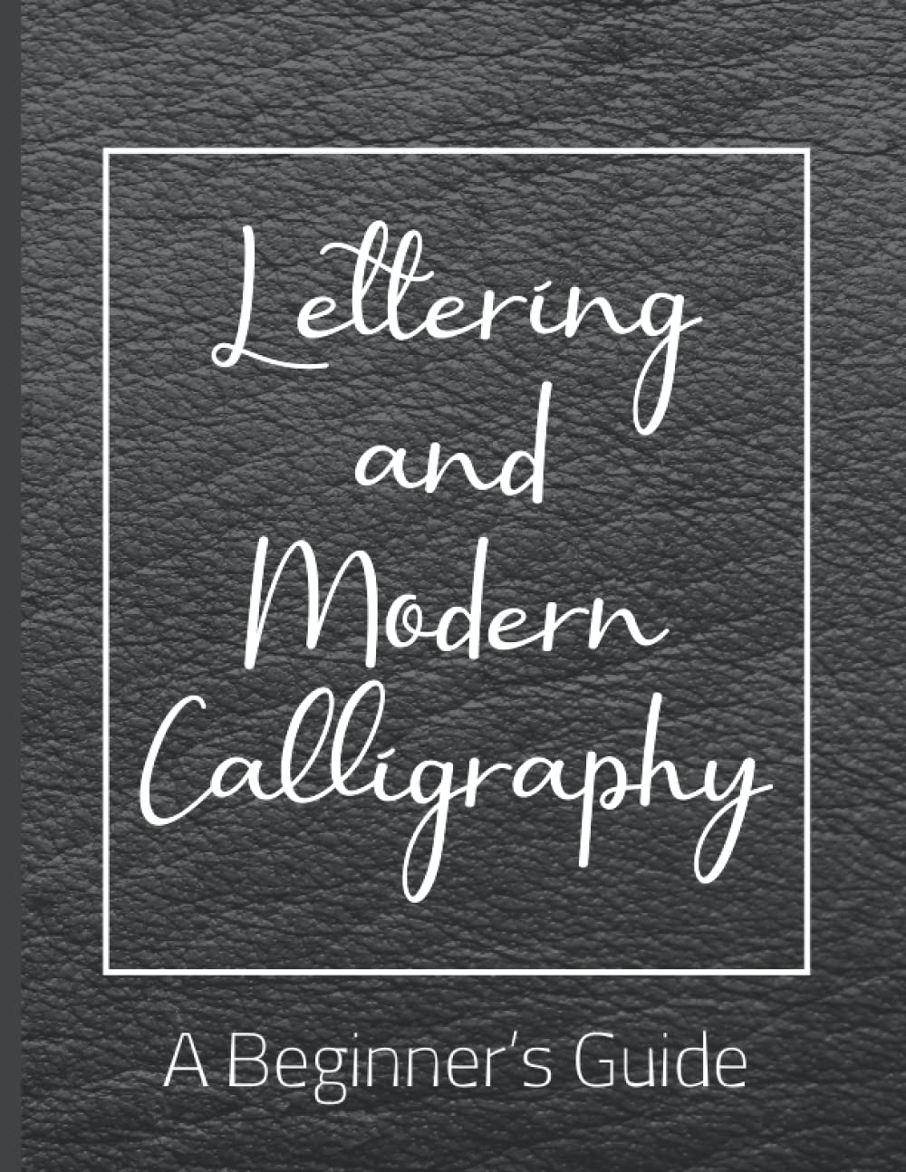 Lettering and Modern Calligraphy: A Beginner's Guide and Workbook with Tools, Techniques and Practice Pages