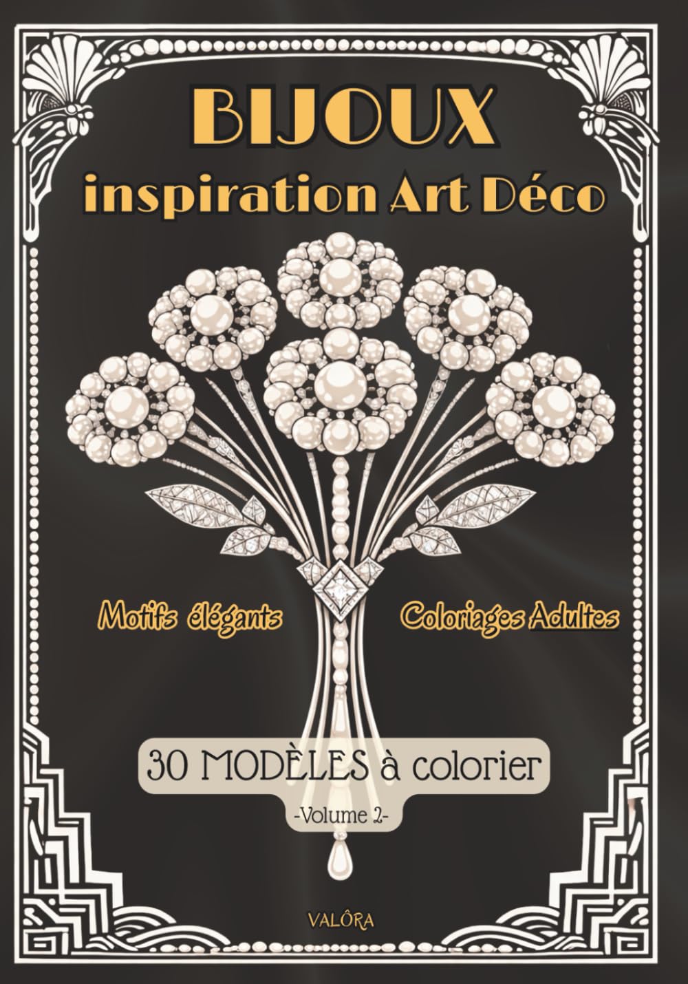 BIJOUX d’inspiration ART DÉCO , Vol 2. | Coloriages ADULTES ...: 30 MODÈLES | Motifs chics, raffinés & Glamour | Mindfulness, détente & invitation au Voyage
