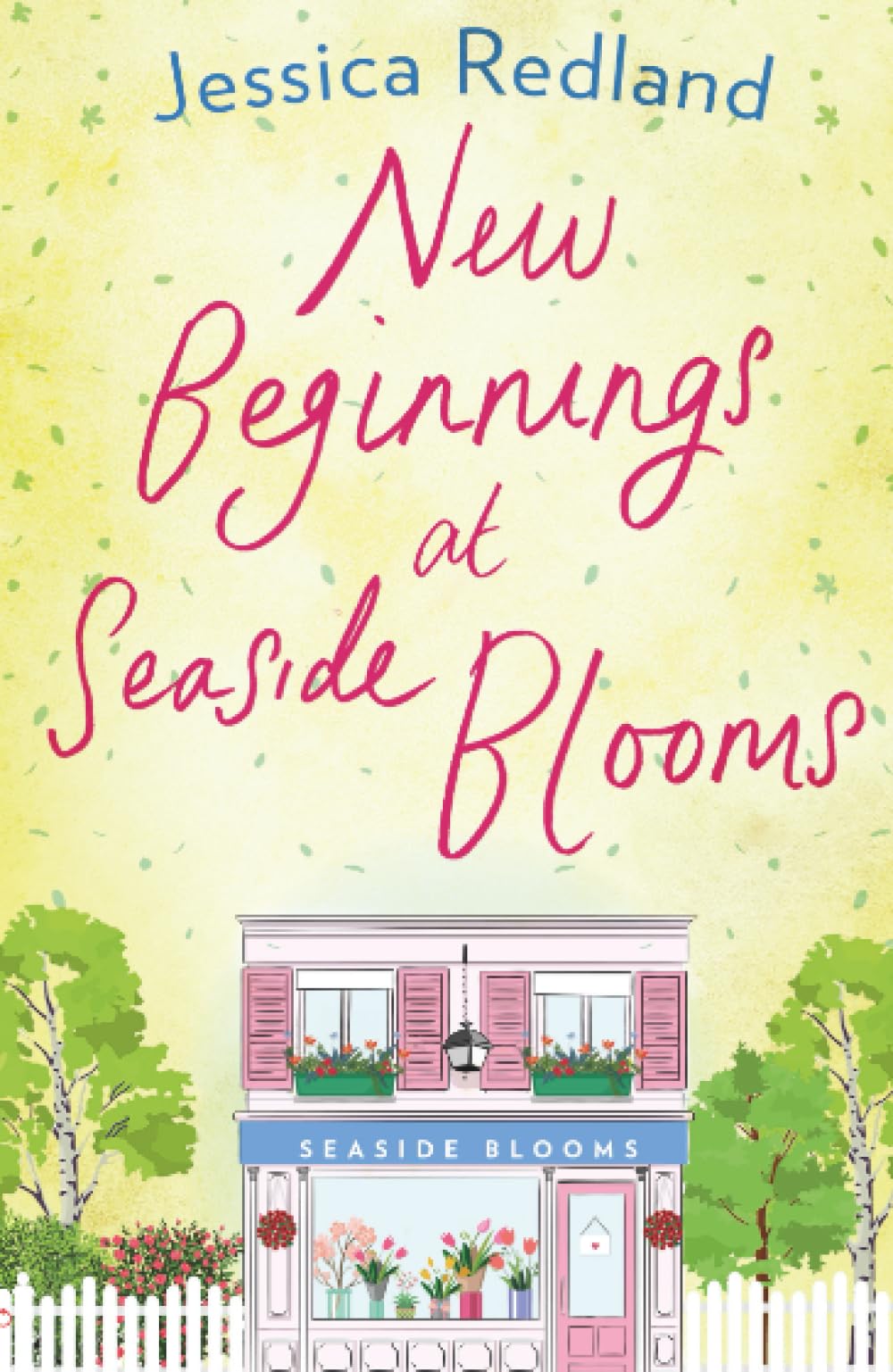 New Beginnings at Seaside Blooms: The perfect uplifting page-turner from MULTI-MILLION COPY BESTSELLER Jessica Redland (Welcome To Whitsborough Bay, 2)