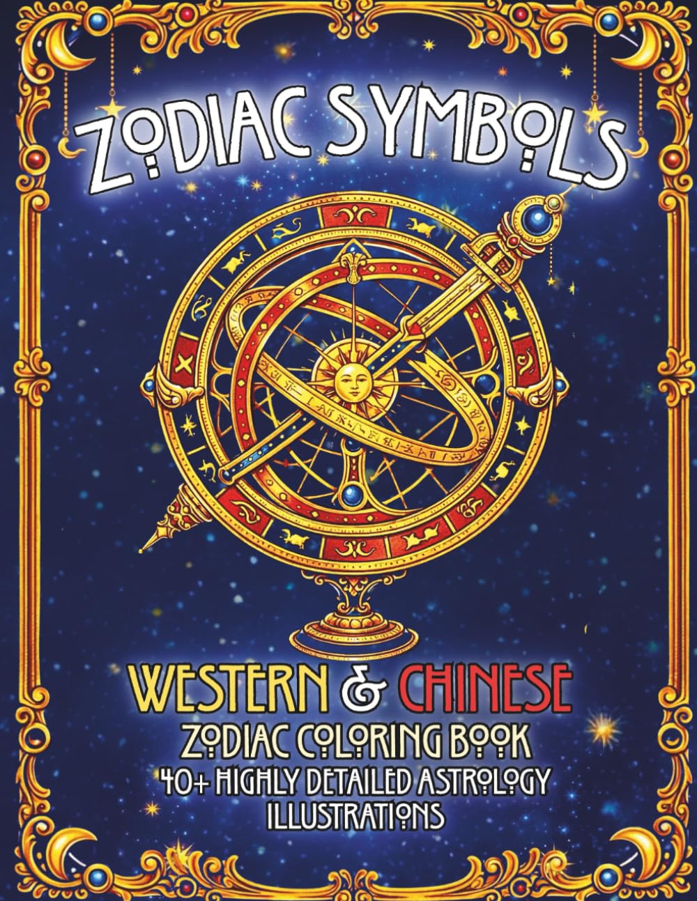 Zodiac Symbols: Western & Chinese Zodiac Coloring Book 40+ Highly Detailed Astrology Illustrations (Zodiac Symbols Coloring Book Series)
