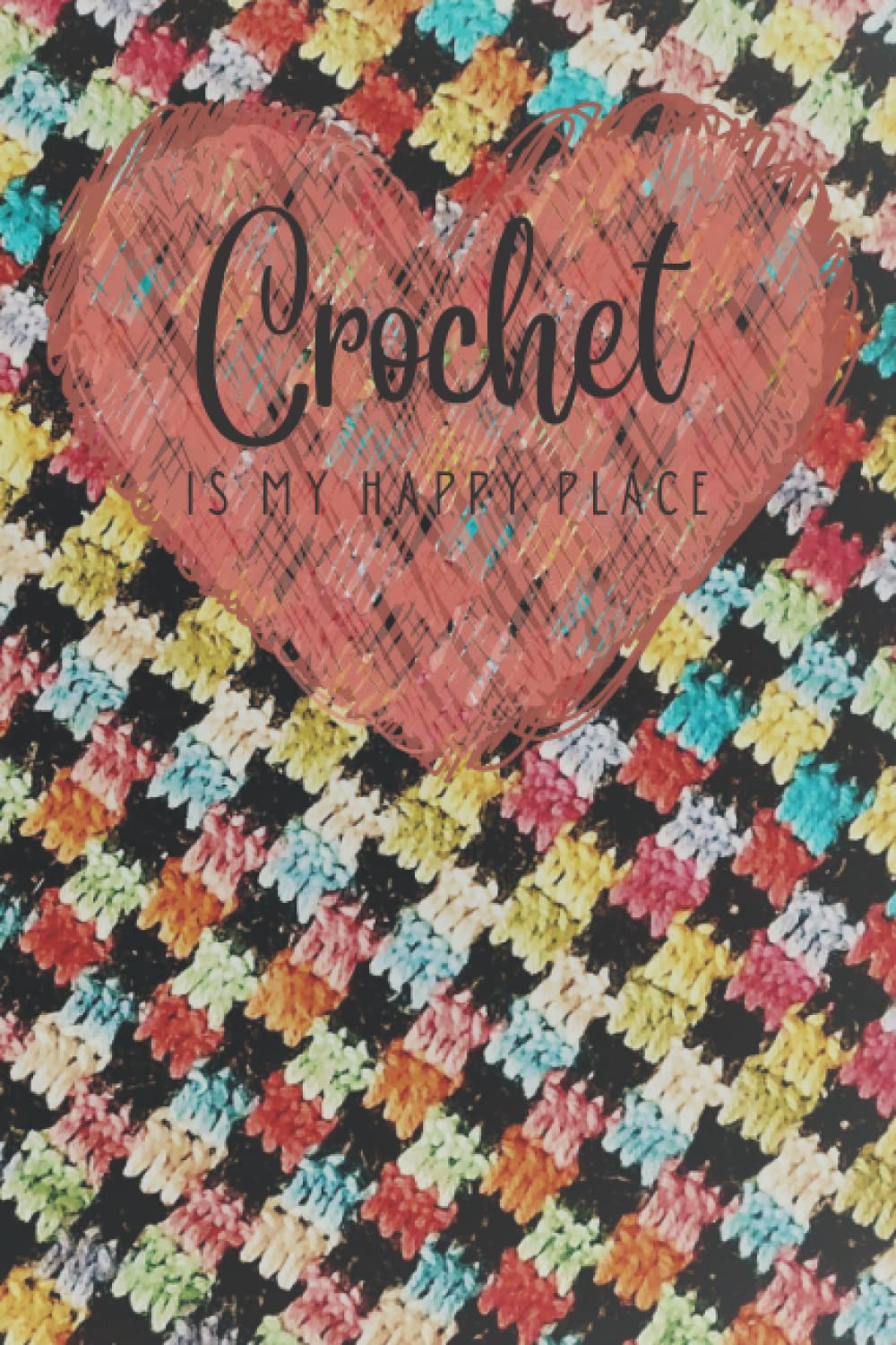 Crochet is My Happy Place: Blank Lined 120 Page Notebook Journal for Crochet Projects WIP Craft Hobby Lovers Pixie You Can Never Have Enough Yarn