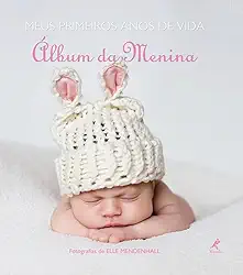 Meus primeiros anos de vida: álbum da menina