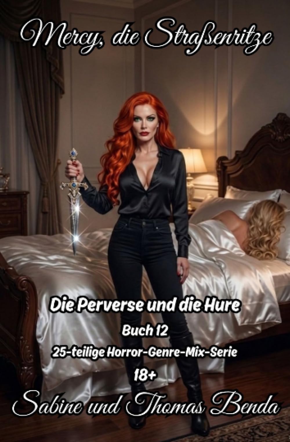 Mercy, die Straßenritze – Buch 12 – Die Perverse und die Hure: Eine 25-teilige Horror-Genre-Mix-Serie – ein himmlisch-höllisches Epos – eine unvergessliche Geschichte.