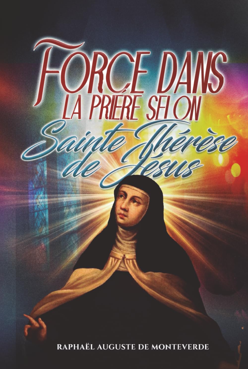 Force dans la prière selon Sainte Thérèse de Jésus