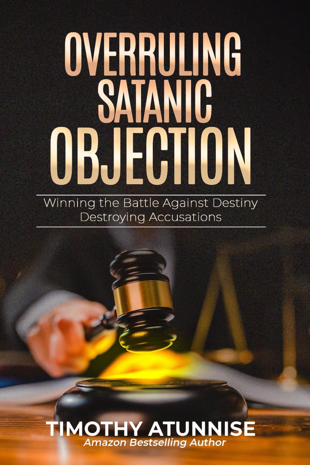 Overruling Satanic Objection: Winning the Battle Against Destiny-Destroying Accusations